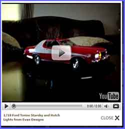 1/18 Diecast Ford Torino Starsky and Hutch 
<br>
Lights from Evan Designs